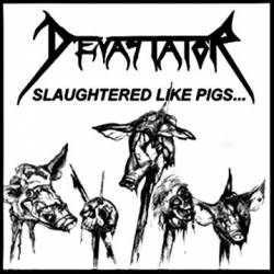 Devastator (USA-2) : Slaughtered Like Pigs...
